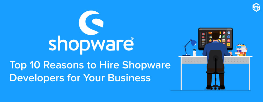 Benefits of hiring Shopware Expert for your business