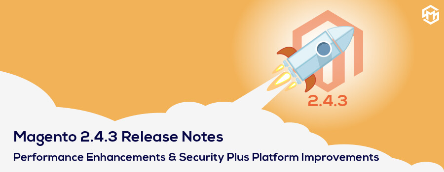 Magento 2.4.3 Release Notes: Performance Enhancements & Security Plus Platform Improvements