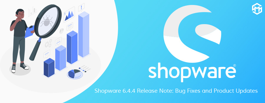 Shopware 6.4.4 Release Note: Bug Fixes and Product Updates